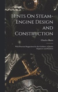 bokomslag Hints On Steam-Engine Design and Construction