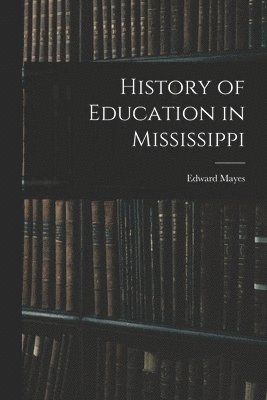 Edward Mayes - History of Education in Mississippi, Häftad