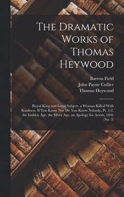 John Payne Collier, Thomas Heywood, Barron Field - Dramatic Works of Thomas Heywood, Inbunden