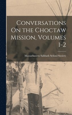 Massachusetts Sabbath School Society - Conversations On the Choctaw Mission, Volumes 1-2, Inbunden
