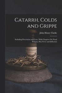 bokomslag Catarrh, Colds and Grippe