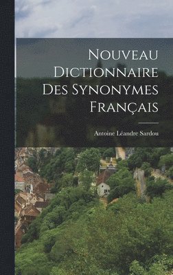 Antoine Léandre Sardou - Nouveau Dictionnaire Des Synonymes Français, Inbunden