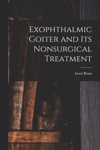 bokomslag Exophthalmic Goiter and Its Nonsurgical Treatment