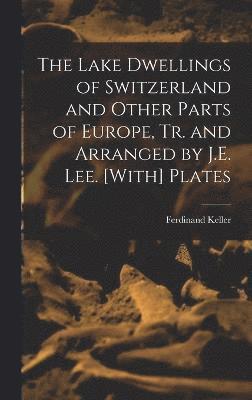 bokomslag Lake Dwellings of Switzerland and Other Parts of Europe, Tr. and Arranged by J.E. Lee. [With] Plates