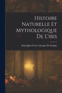 bokomslag Histoire Naturelle Et Mythologique De L'ibis