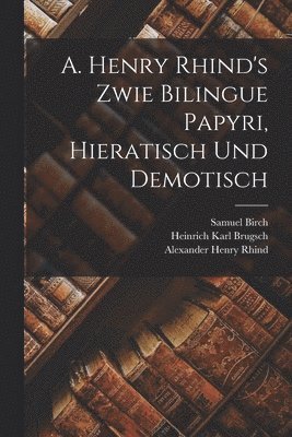 Heinrich Karl Brugsch, Samuel Birch, Alexander Henry Rhind - A. Henry Rhind's Zwie Bilingue Papyri, Hieratisch Und Demotisch, Häftad