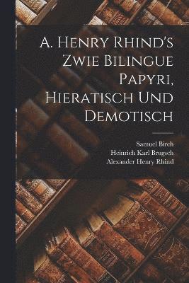 A. Henry Rhind's Zwie Bilingue Papyri, Hieratisch Und Demotisch