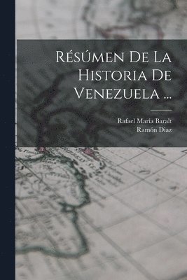 Rafael María Baralt, Ramón Diaz - Résúmen De La Historia De Venezuela ..., Häftad
