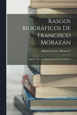 Rasgos Biogrficos De Francisco Morazn 1