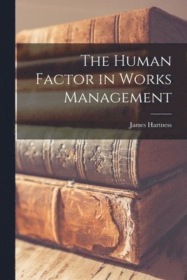 bokomslag The Human Factor in Works Management