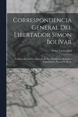 Felipe Larrazábal - Correspondencia General Del Libertador Simon Bolívar, Häftad