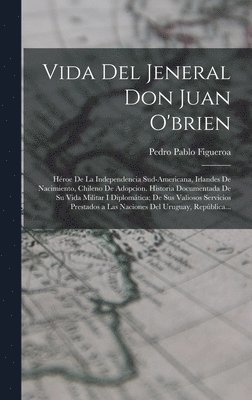 Vida Del Jeneral Don Juan O'brien 1