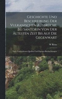 bokomslag Geschichte Und Beschreibung Der Vulkanischen Ausbrche Bei Santorin Von Der ltesten Zeit Bis Auf Die Gegenwart