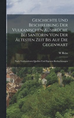 Geschichte Und Beschreibung Der Vulkanischen Ausbrche Bei Santorin Von Der ltesten Zeit Bis Auf Die Gegenwart 1
