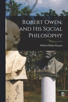 bokomslag Robert Owen, and His Social Philosophy