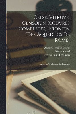 Celse, Vitruve, Censorin (Oeuvres Compltes), Frontin (Des Aqueducs De Rome) 1