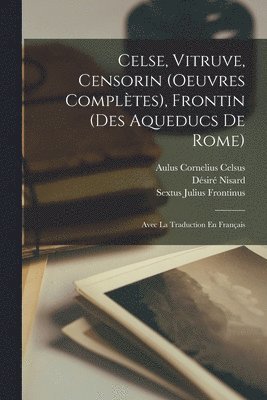 Désiré Nisard, Vitruvius Pollio, Sextus Julius Frontinus, Vitruvius Nisard, Désiré - Celse, Vitruve, Censorin (Oeuvres Complètes), Frontin (Des Aqueducs De Rome), Häftad