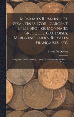 Elzéar de Quelen, Elzéar De Quelen - Monnaies Romaines Et Byzantines, D'or, D'argent Et De Bronze, Monnaies Grecques, Gauloises, Mérovingiennes, Royales Françaises, Etc, Inbunden
