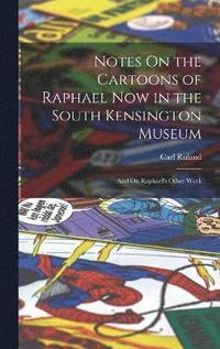 bokomslag Notes On the Cartoons of Raphael Now in the South Kensington Museum