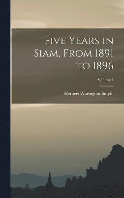 Five Years in Siam, From 1891 to 1896; Volume 1 1