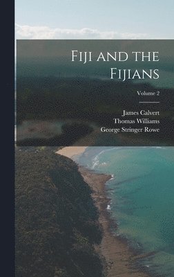 George Stringer Rowe, Thomas Williams, James Calvert - Fiji and the Fijians; Volume 2, Inbunden