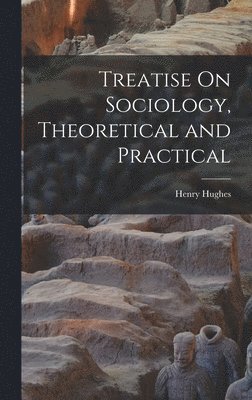 Henry Hughes - Treatise On Sociology, Theoretical and Practical, Inbunden