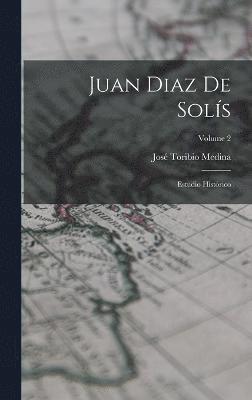 José Toribio Medina - Juan Diaz De Solís, Inbunden