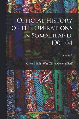 Official History of the Operations in Somaliland, 1901-04; Volume 2 1