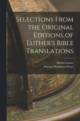 Selections From the Original Editions of Luther's Bible Translations