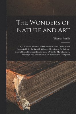 Thomas Smith - Wonders of Nature and Art, Häftad