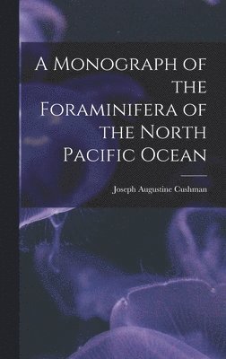 bokomslag Monograph of the Foraminifera of the North Pacific Ocean
