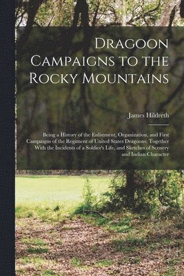 James Hildreth - Dragoon Campaigns to the Rocky Mountains, Häftad