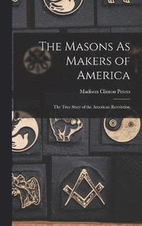 bokomslag The Masons As Makers of America