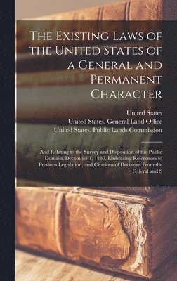 The Existing Laws of the United States of a General and Permanent Character 1