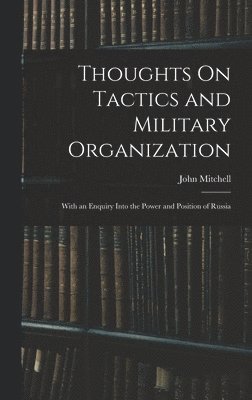 John Mitchell - Thoughts On Tactics and Military Organization, Inbunden