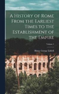 bokomslag A History of Rome From the Earliest Times to the Establishment of the Empire; Volume 1