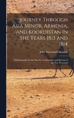 Journey Through Asia Minor, Armenia, and Koordistan in the Years 1813 and 1814 1