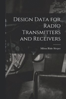 Design Data for Radio Transmitters and Receivers 1