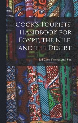 Cook's Tourists' Handbook for Egypt, the Nile, and the Desert