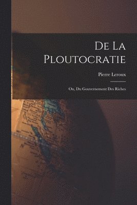 bokomslag De La Ploutocratie