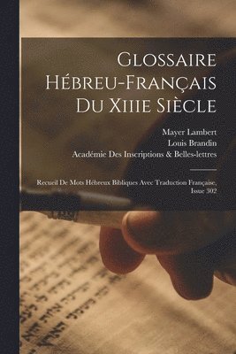 Louis Brandin, Académie Inscriptions & Belles-Lettres, Mayer Lambert - Glossaire Hébreu-Français Du Xiiie Siècle, Häftad