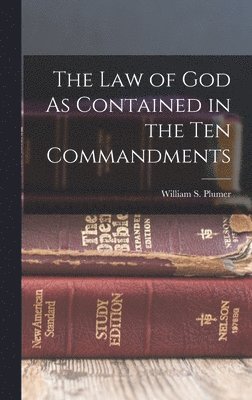 The Law of God As Contained in the Ten Commandments 1