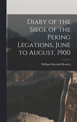 Diary of the Siege of the Peking Legations, June to August, 1900 1
