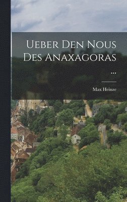 Ueber Den Nous Des Anaxagoras ... 1