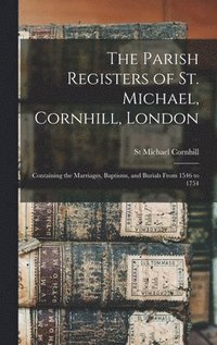 bokomslag The Parish Registers of St. Michael, Cornhill, London