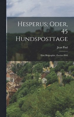 Hesperus; Oder, 45 Hundsposttage: Eine Biographie, Zweites Heft 1