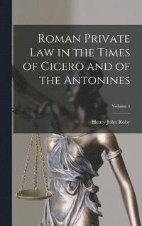 bokomslag Roman Private Law in the Times of Cicero and of the Antonines; Volume 1
