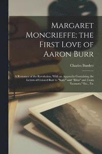 bokomslag Margaret Moncrieffe; the First Love of Aaron Burr