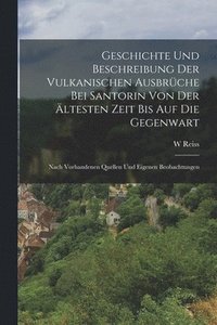 bokomslag Geschichte Und Beschreibung Der Vulkanischen Ausbrche Bei Santorin Von Der ltesten Zeit Bis Auf Die Gegenwart