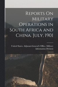 bokomslag Reports On Military Operations in South Africa and China. July, 1901